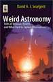 Weird Astronomy: Tales of Unusual, Bizarre, and Other Hard to Explain Observations