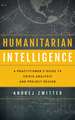Humanitarian Intelligence: A Practitioner's Guide to Crisis Analysis and Project Design