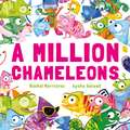 A Million Chameleons: A riotous read-aloud story to make toddlers and children giggle, perfect for ages 2, 3, 4, 5