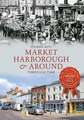 Market Harborough & Around Through Time