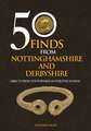 50 Finds From Nottinghamshire and Derbyshire