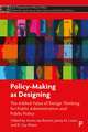 Policy–Making as Designing – The Added Value of De sign Thinking for Public Administration and Public Policy