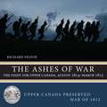 The Ashes of War: The Fight for Upper Canada, August 1814amarch 1815