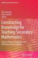 Constructing Knowledge for Teaching Secondary Mathematics: Tasks to enhance prospective and practicing teacher learning