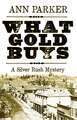 What Gold Buys: A Silver Rush Mystery