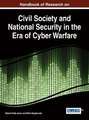 Handbook of Research on Civil Society and National Security in the Era of Cyber Warfare