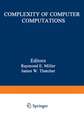 Complexity of Computer Computations: Proceedings of a symposium on the Complexity of Computer Computations, held March 2022, 1972, at the IBM Thomas J. Watson Research Center, Yorktown Heights, New York, and sponsored by the Office of Naval Research, Mathematics Program, IBM World Trade Corporation, and the IBM Research Mathematical Sciences Department