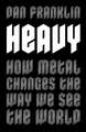 Heavy: How Metal Changes the Way We See the World