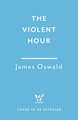 The Violent Hour: the next high-stakes thriller in the Sunday Times bestselling Inspector McLean series