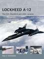 Lockheed A-12: The CIA’s Blackbird and other variants