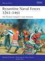 Byzantine Naval Forces 1261–1461: The Roman Empire's Last Marines