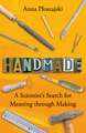Handmade: A Scientist’s Search for Meaning through Making