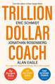 Trillion Dollar Coach: The Leadership Handbook of Silicon Valley's Bill Campbell