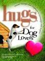 Hugs for Dog Lovers: Stories Sayings and Scriptures to Encourage and In