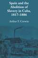 Spain and the Abolition of Slavery in Cuba, 1817–1886