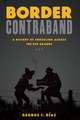 Border Contraband: A History of Smuggling across the Rio Grande