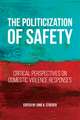 The Politicization of Safety – Critical Perspectives on Domestic Violence Responses