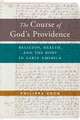 The Course of God′s Providence – Religion, Health, and the Body in Early America