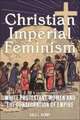 Christian Imperial Feminism – White Protestant Women and the Consecration of Empire