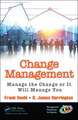 Change Management: Manage the Change or It Will Manage You