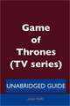 Game of Thrones (TV Series) - Unabridged Guide