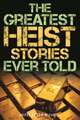 GREATEST HEIST STORIES EVER TOPB