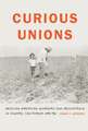 Curious Unions: Mexican American Workers and Resistance in Oxnard, California, 1898–1961