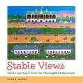 Stable Views: Stories and Voices from the Thoroughbred Racetrack