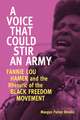 A Voice That Could Stir an Army: Fannie Lou Hamer and the Rhetoric of the Black Freedom Movement