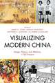 Visualizing Modern China: Image, History, and Memory, 1750 Present