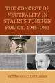 The Concept of Neutrality in Stalin's Foreign Policy, 1945 1953