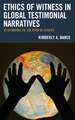 Global Testimonial Narratives on the Ethics of Witness