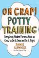 Oh Crap! Potty Training: Everything Modern Parents Need to Know to Do It Once and Do It Right