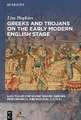 Greeks and Trojans on the Early Modern English Stage