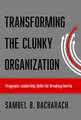 Transforming the Clunky Organization – Pragmatic Leadership Skills for Breaking Inertia