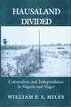 Hausaland Divided – Colonialism and Independence in Nigeria and Niger