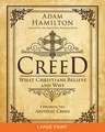 Creed [Large Print]: What Christians Believe and Why