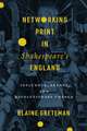 Networking Print in Shakespeare′s England – Influence, Agency, and Revolutionary Change