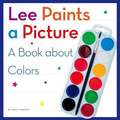 Lee Paints a Picture: A Book about Colors