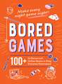Bored Games: 100+ In-Person and Online Games to Keep Everyone Entertained