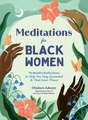 Meditations for Black Women: 75 Mindful Reflections to Help You Stay Grounded & Find Inner Peace