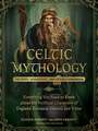 Celtic Mythology: The Gods, Goddesses, and Heroes Handbook