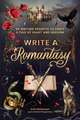Write a Romantasy: 99 Writing Prompts to Craft a Tale of Heart and Heroism