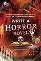 Write a Horror Novel: 99 Writing Prompts to Craft a Tale of Terror and Darkness