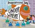 Prepositions Say Under Where?