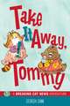 Take It Away, Tommy!: A Breaking Cat News Adventure