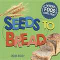 Ridley, S: Where Food Comes From: Seeds to Bread