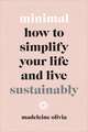 Minimal: How to simplify your life and live sustainably