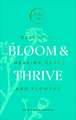 Bloom & Thrive: Essential Healing Herbs and Flowers