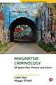 Imaginative Criminology – Of Spaces Past, Present and Future